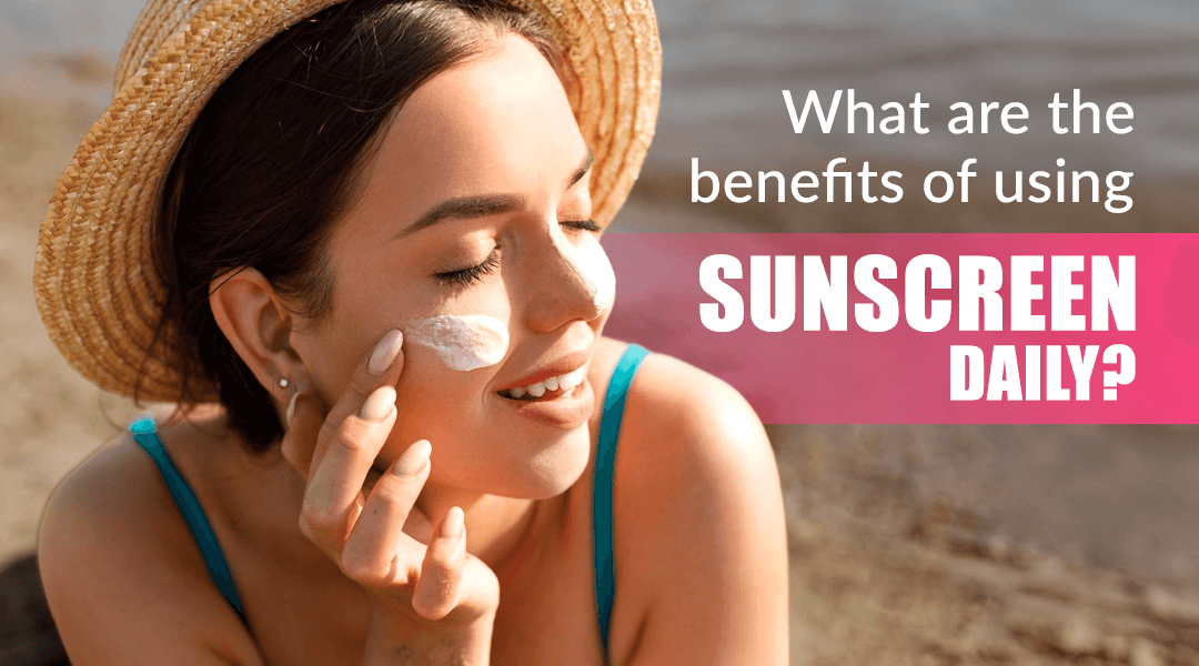 What are the Benefits of Using Sunscreen Daily?